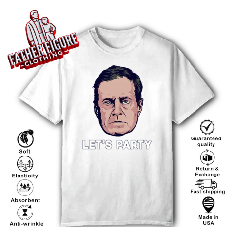 Bill Belichick Let039S Party T Shirt