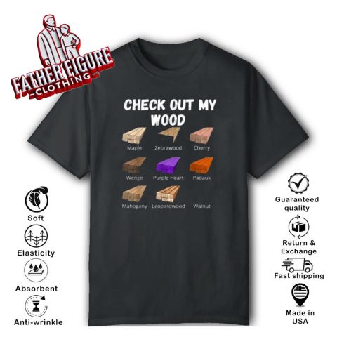 Check Out My Wood T Shirt