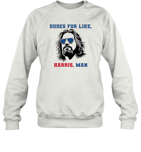 Dudes For Like Harris Man Tee White Dudes For Harris Sweatshirt