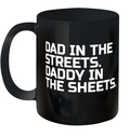 Dad In The Streets Daddy In The Sheets Ceramic Mug 11Oz
