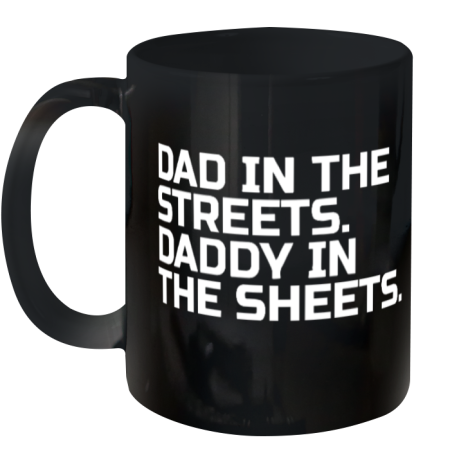 Dad In The Streets Daddy In The Sheets Ceramic Mug 11Oz