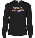 Chandler Was Robbed Long Sleeve T Shirt