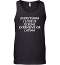 Everything I Love Is Illegal Expensive Or Latina Tank Top