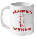 Dyslexic With Tassive Mits Ceramic Mug 11Oz