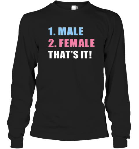 1 Male 2 Female That039S It 2025 Long Sleeve T Shirt
