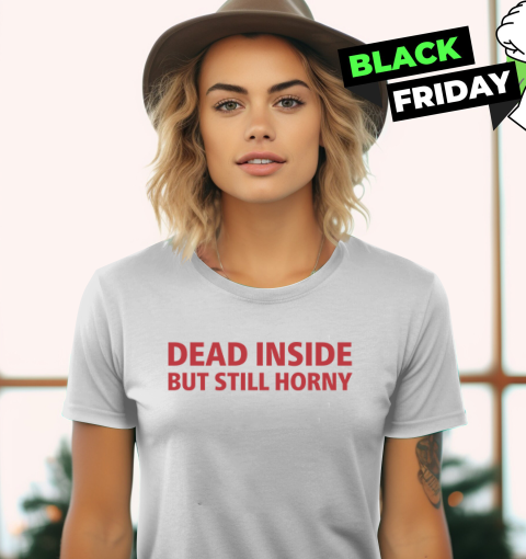Dead Inside But Still Horny Shirt Dirty Mind Women039S T Shirt