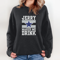 Dallas Cowboys Jerry Makes Me Drink Sweatshirt