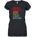 Drink Water Love Cats Fight Racism Women039S V Neck T Shirt