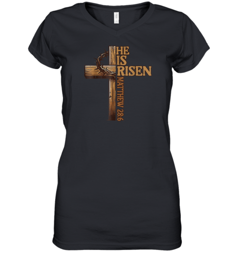 Easter Cross He Is Risen Jesus Christian Matthew 286 Women039S V Neck T Shirt