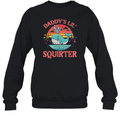Daddy039S Lil039 Squirter Sweatshirt