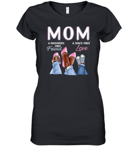 A Daughter039S First Friend A Son039S First Love Black Mom Women039S V Neck T Shirt