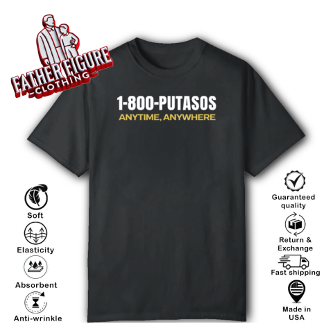 1 800 Putasos Anytime Anywhere T Shirt
