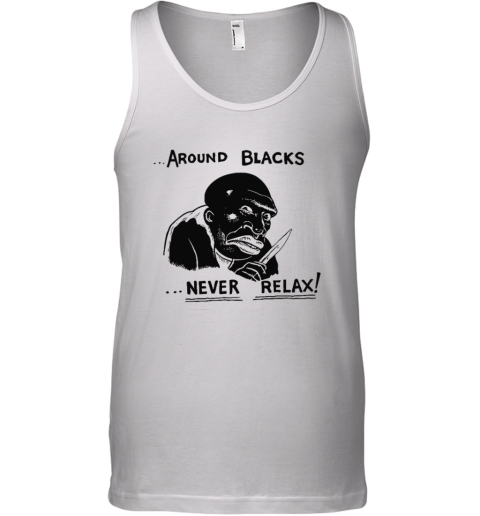 Around Blacks Never Relax Tank Top