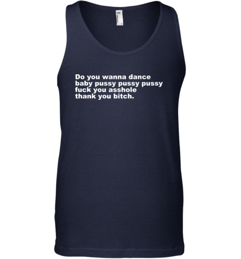 Do You Wanna Dance Baby Pussy Pussy Pussy Fuck You Asshole Tank Top