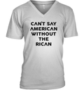 Can039T Say American Without The Rican V Neck T Shirt