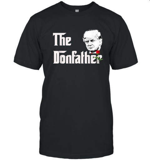 Donald Trump Shirt The Donfather T Shirt