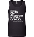 Dear World Sorry Our President Is A Bag Of Dicks Sincerely Half Of Usa Tank Top