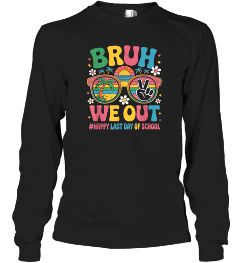 Bruh We Out Happy Last Day Of School Groovy Long Sleeve T Shirt