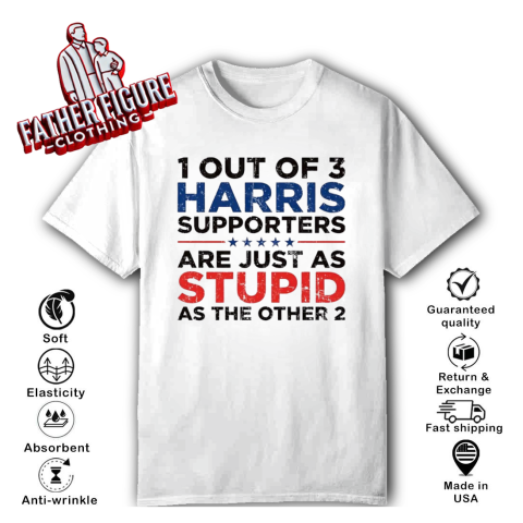 1 Out Of 3 Harris Supporters Are Just As Stupid As The Other 2 T Shirt