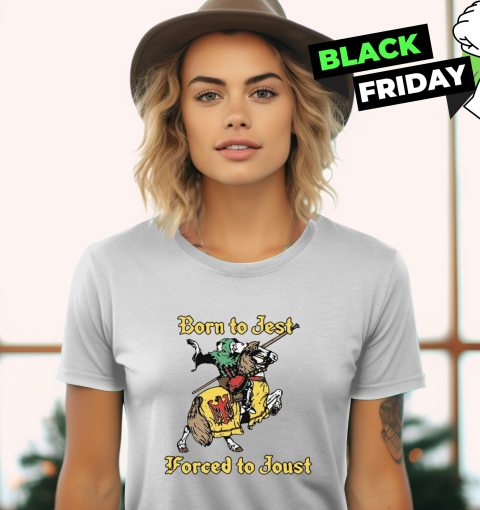 Born To Jest Forced To Joust Women039S T Shirt