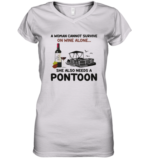 A Woman Cannot Survive On Wine Alone She Also Needs A Pontoon Women039S V Neck T Shirt