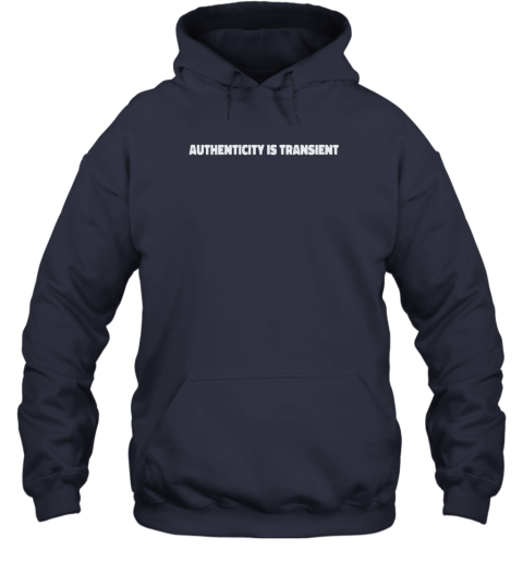 Authenticity Is Transient Hoodie