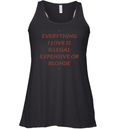Everything I Love Is Illegal Expensive Or Blonde Racerback Tank