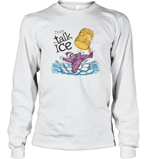 Entry Level Don039T Talk To Ice Long Sleeve T Shirt