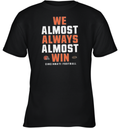 Cincinnati Bengals We Almost Always Almost Win Youth T Shirt
