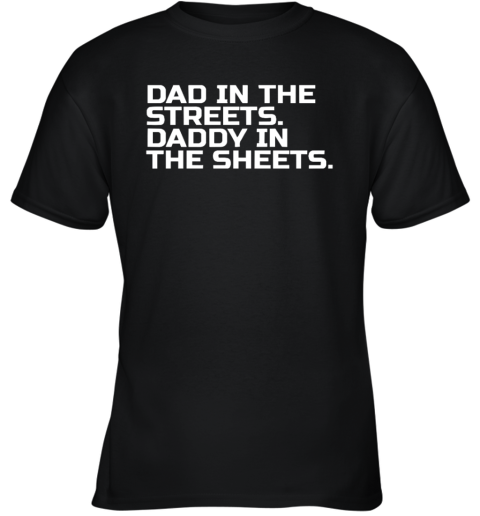 Dad In The Streets Daddy In The Sheets Youth T Shirt