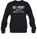Do I Run I Run My Mouth A Lot Sweatshirt