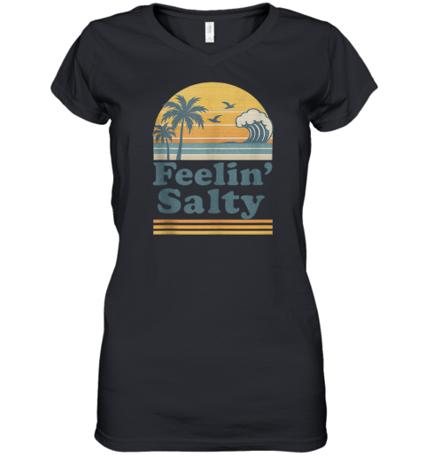 Feelin039 Salty Beach Summer Vacation Vintage Women039S V Neck T Shirt