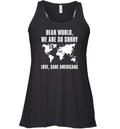 Dear World We Are So Sorry Love Sane Americans Racerback Tank
