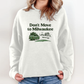 Don039T Move To Milwaukee We039Re Full Sweatshirt