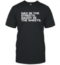 Dad In The Streets Daddy In The Sheets T Shirt
