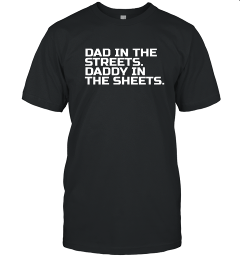 Dad In The Streets Daddy In The Sheets T Shirt