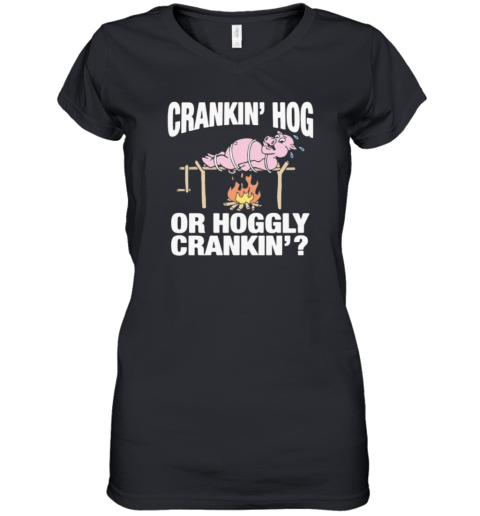 Crankin039 Hog Or Hoggly Crankin039 Pig Women039S V Neck T Shirt