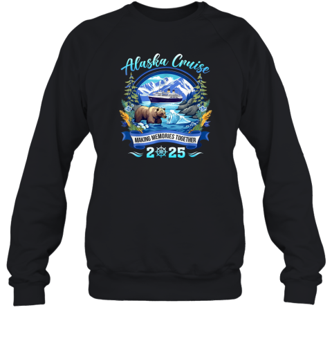 Alaska Cruise 2025 Making Memories Together Sweatshirt