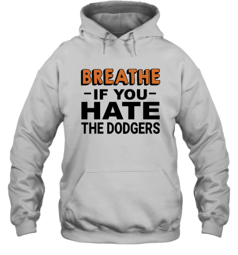 Breathe If You Hate The Dodgers Hoodie