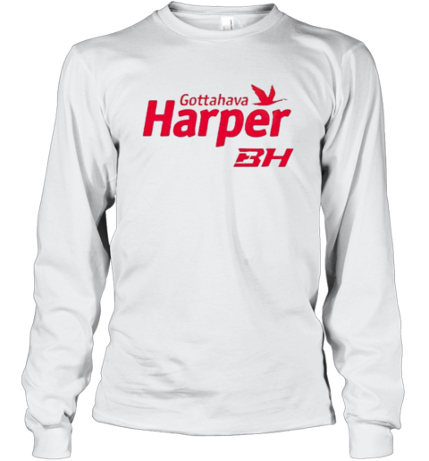 Bryce Harper Wawa Harper Gottahava Long Sleeve T Shirt