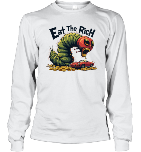Eat The Rich Hungry Caterpillar Long Sleeve T Shirt