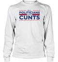 All Politicians Are Cunts Long Sleeve T Shirt