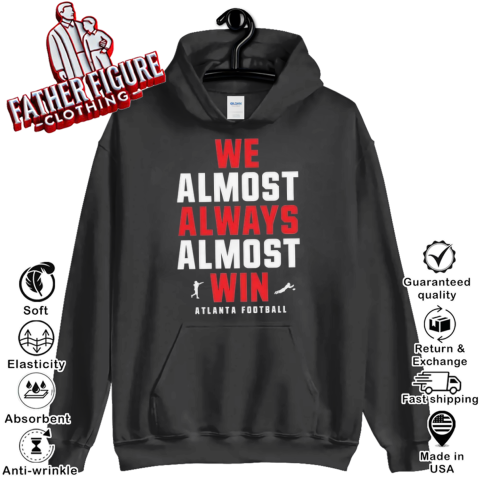 Atlanta Falcons We Almost Always Almost Win Hoodie
