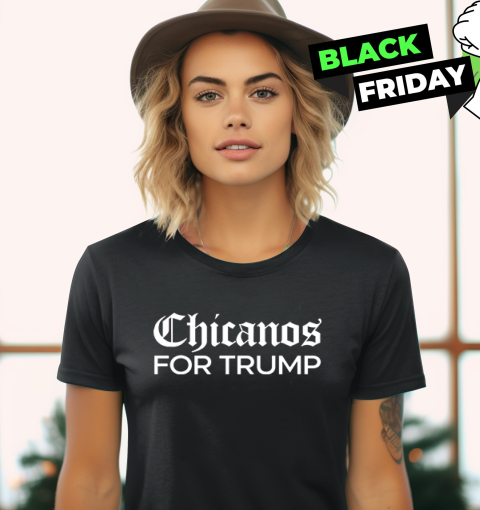 Chicanos For Trump Women039S T Shirt