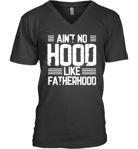 Ain039T No Hood Like Fatherhood V Neck T Shirt