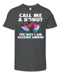 Call Me A Donut The Way I Am Glazing Lebron Premium Youth T Shirt