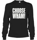 Choose Wham Long Sleeve T Shirt