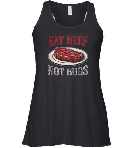 Eat Beef Not Bugs Racerback Tank
