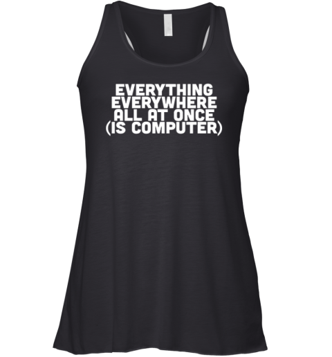 Everything Everywhere All At Once Is Computer Racerback Tank