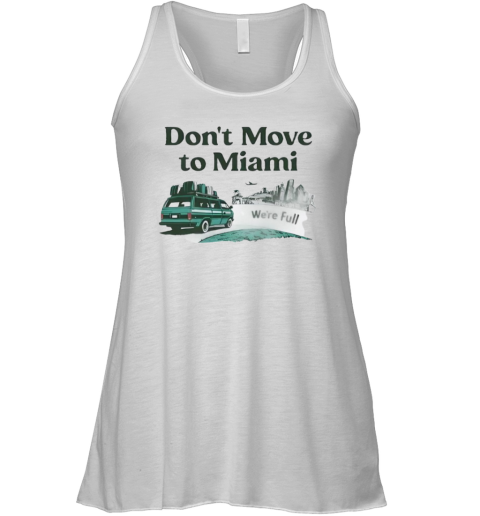 Don039T Move To Miami We039Re Full Racerback Tank